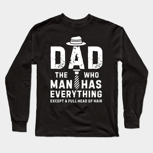 Funny Dad The Man Who Has Everything Except A Full Head of Hair Cool Bald Daddy Long Sleeve T-Shirt by weirdboy